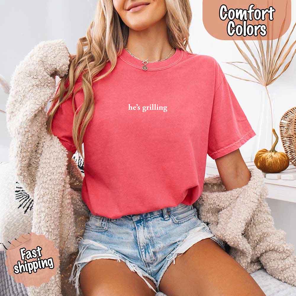 He’s Grilling – Funny Summer BBQ Comfort Color Shirt for Women