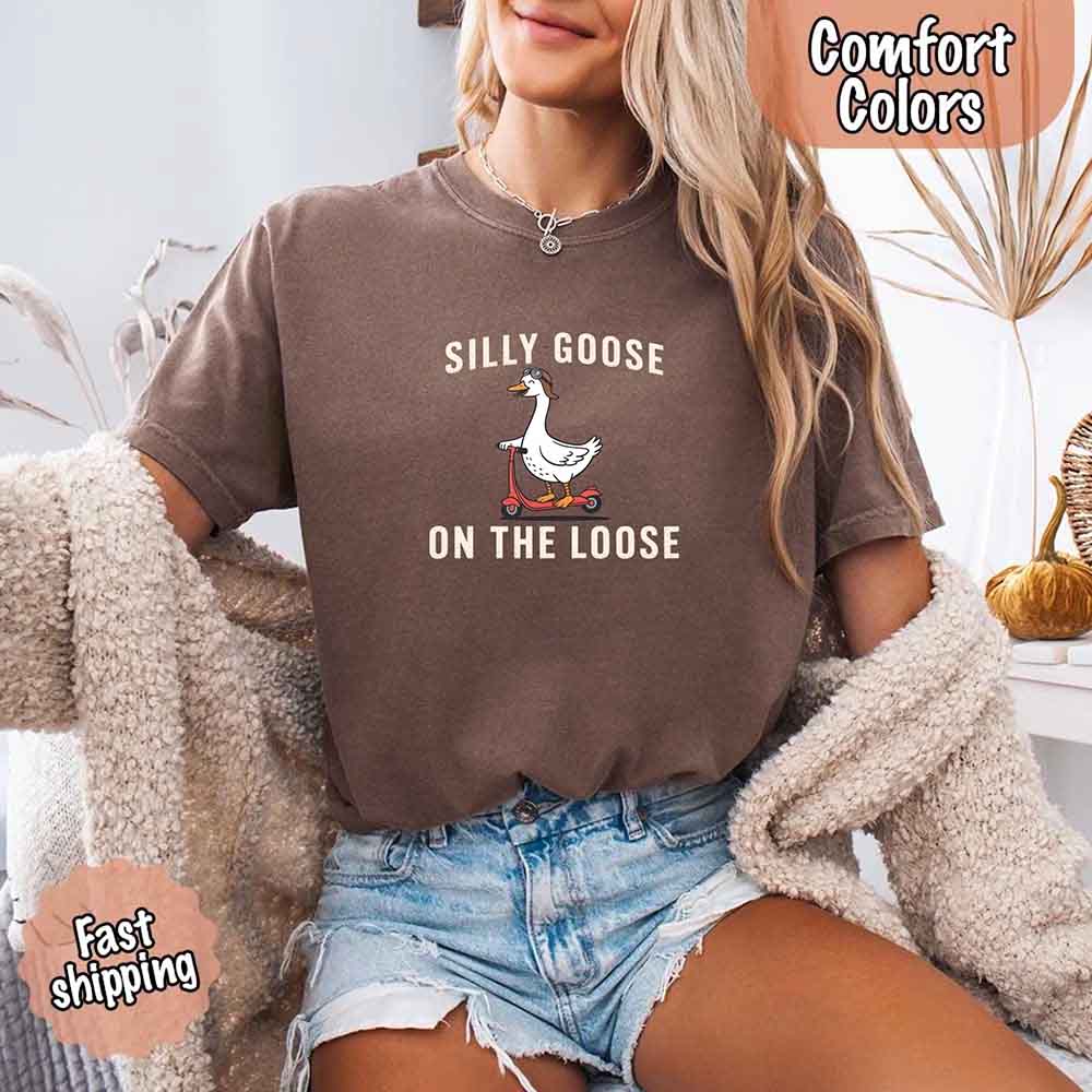 Silly Goose On The Loose Comfort Colors Tee – Funny Gift Shirt