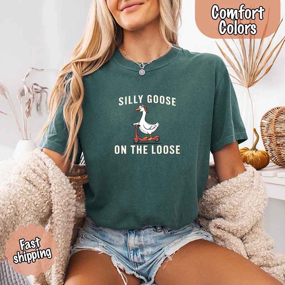 Silly Goose On The Loose Comfort Colors Tee – Funny Gift Shirt