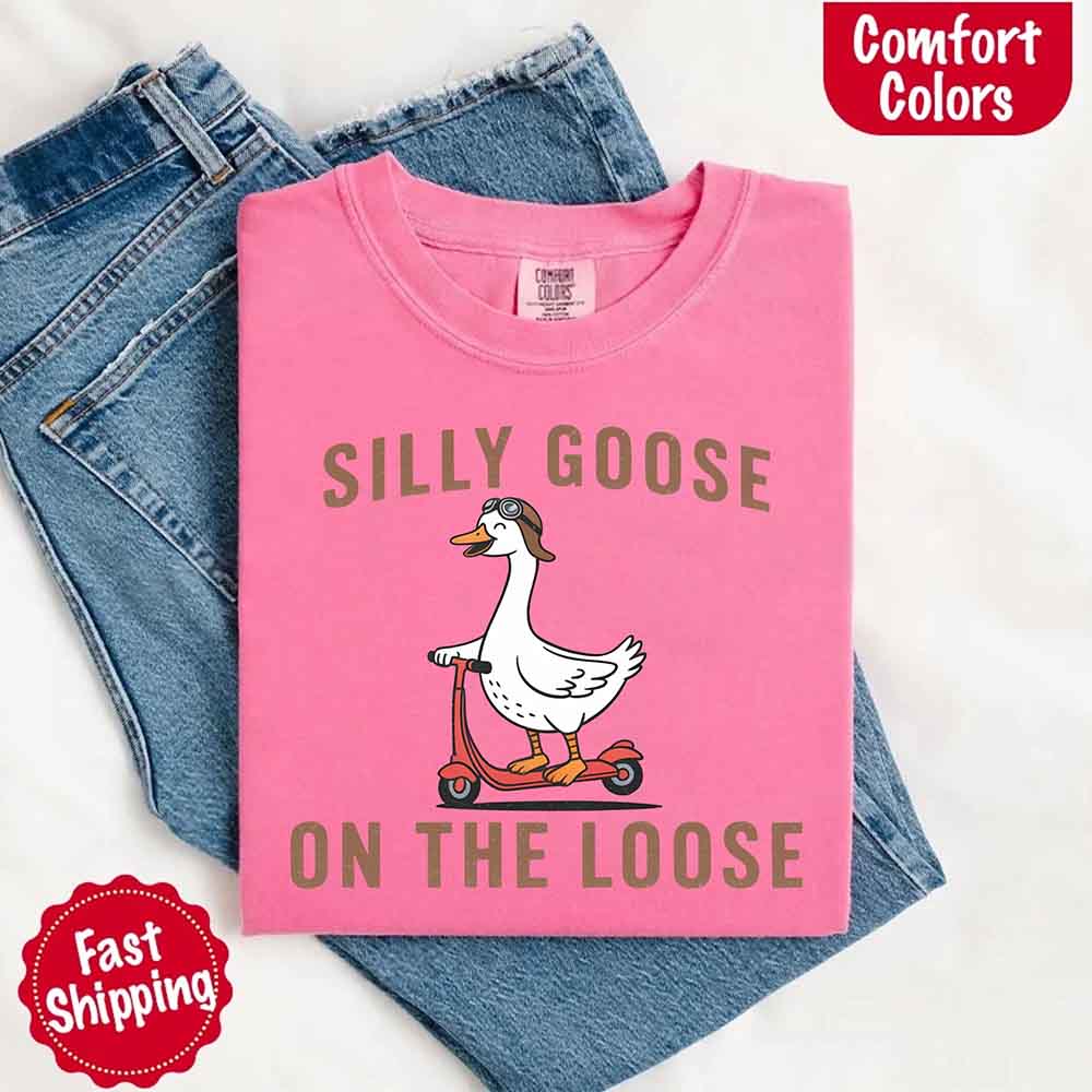 Silly Goose On The Loose Comfort Colors Tee – Funny Gift Shirt