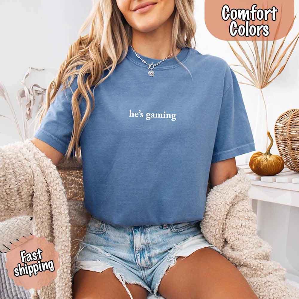 He’s Gaming – Funny Relationship Comfort Color Shirt for Her