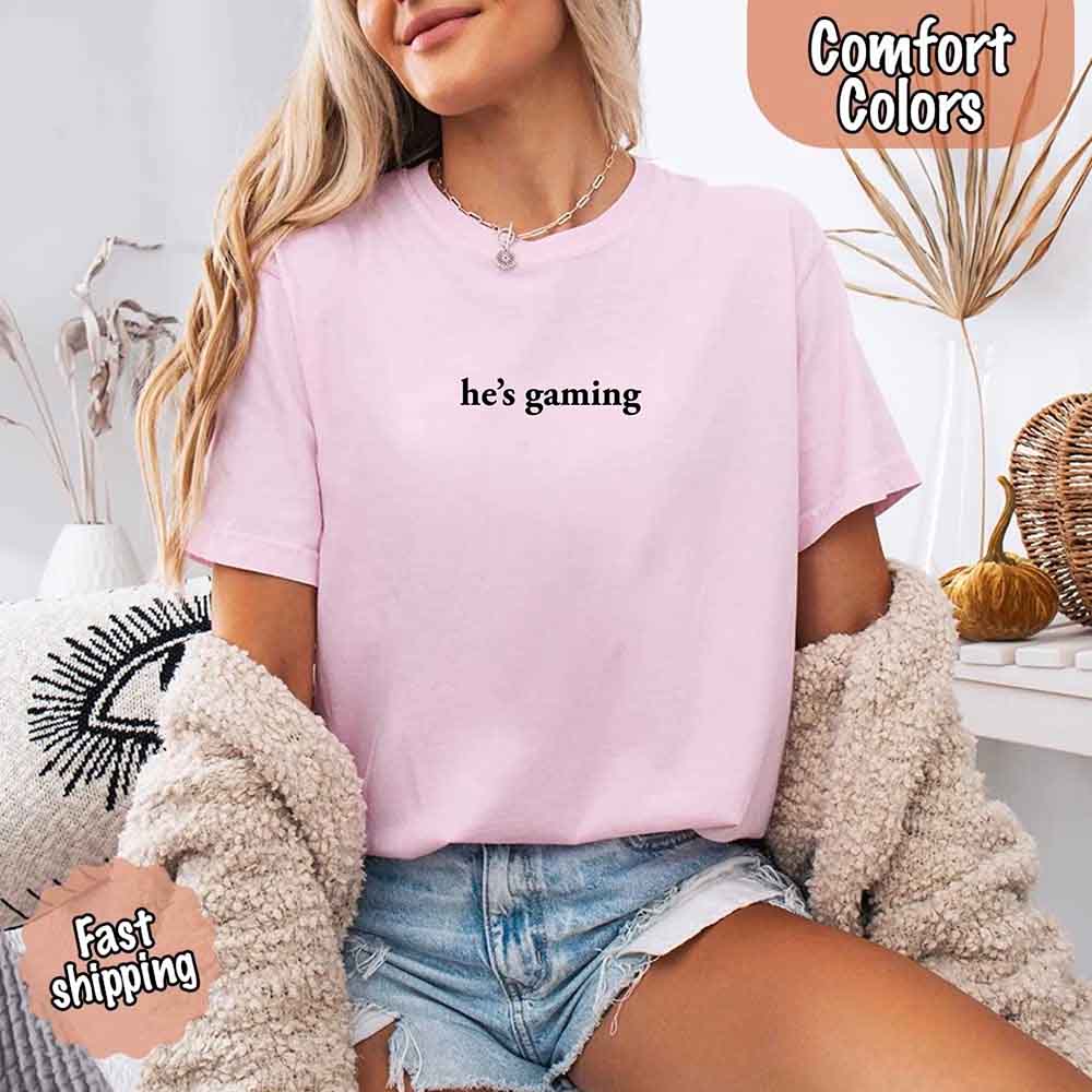 He’s Gaming – Funny Relationship Comfort Color Shirt for Her