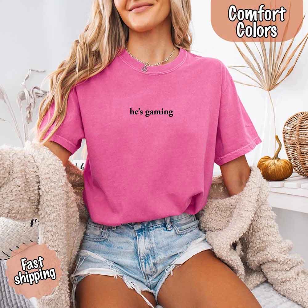 He’s Gaming – Funny Relationship Comfort Color Shirt for Her