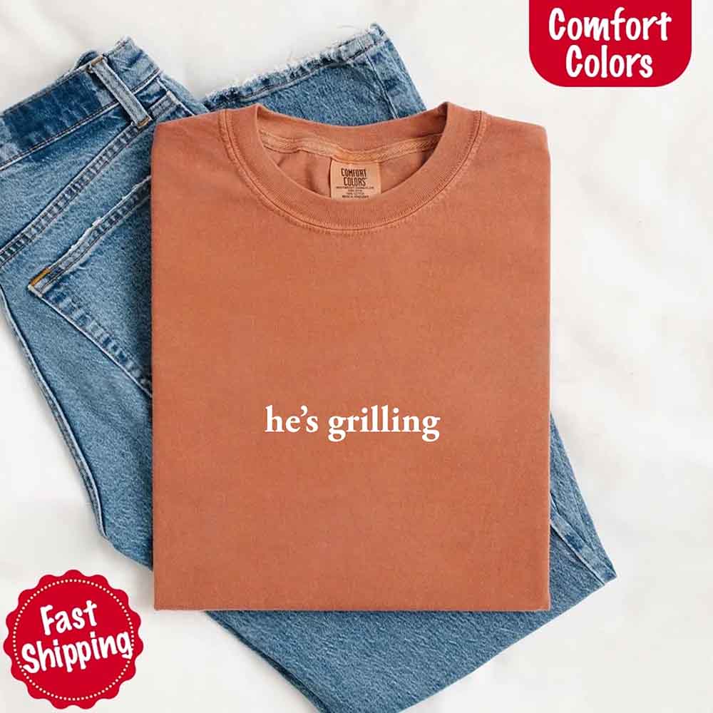 He’s Grilling – Funny Summer BBQ Comfort Color Shirt for Women