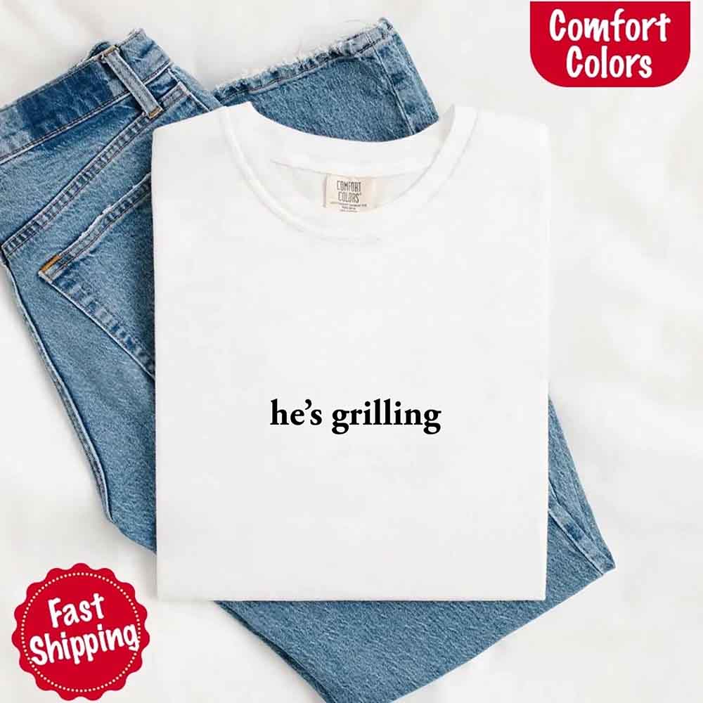 He’s Grilling – Funny Summer BBQ Comfort Color Shirt for Women