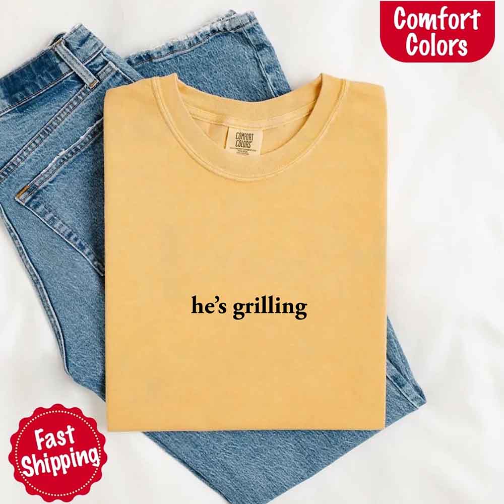 He’s Grilling – Funny Summer BBQ Comfort Color Shirt for Women