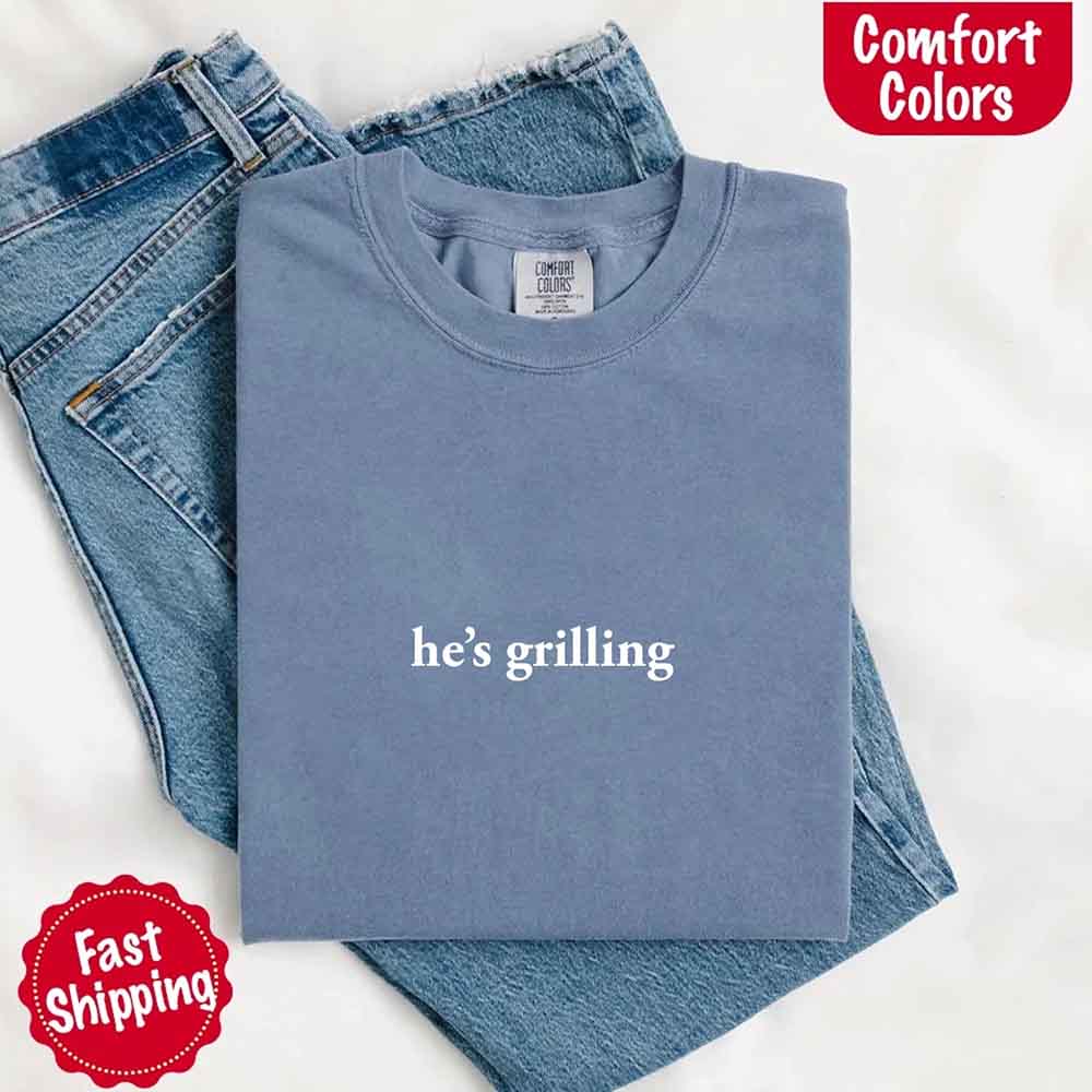 He’s Grilling – Funny Summer BBQ Comfort Color Shirt for Women