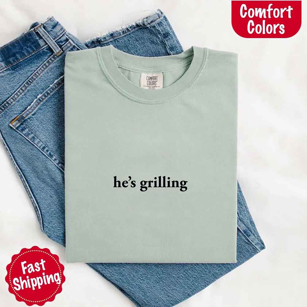He’s Grilling – Funny Summer BBQ Comfort Color Shirt for Women