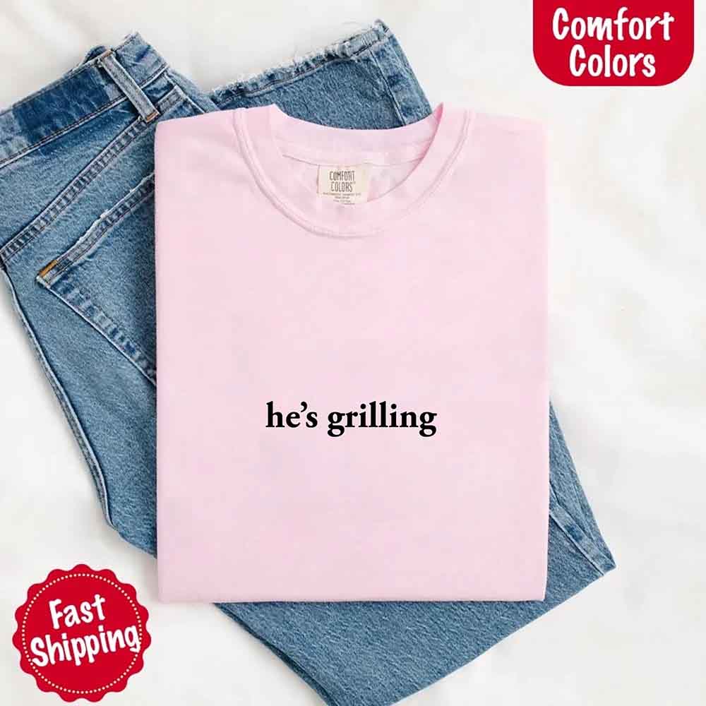 He’s Grilling – Funny Summer BBQ Comfort Color Shirt for Women