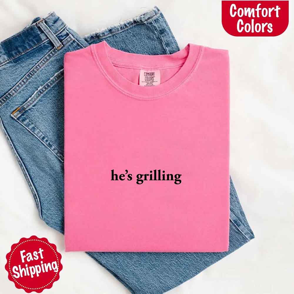 He’s Grilling – Funny Summer BBQ Comfort Color Shirt for Women