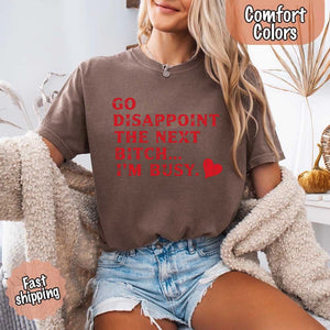 Comfort Colors Go Disappoint The Next Bitch T-Shirt