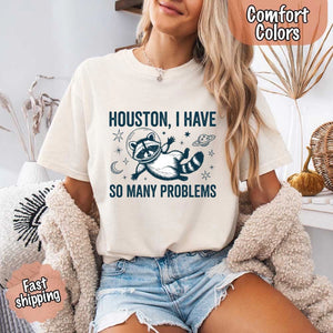 Houston I Have So Many Problems Raccoon Comfort Colors T-Shirts