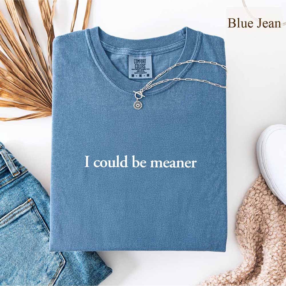 Comfort Colors I Could Be Meaner Shirt