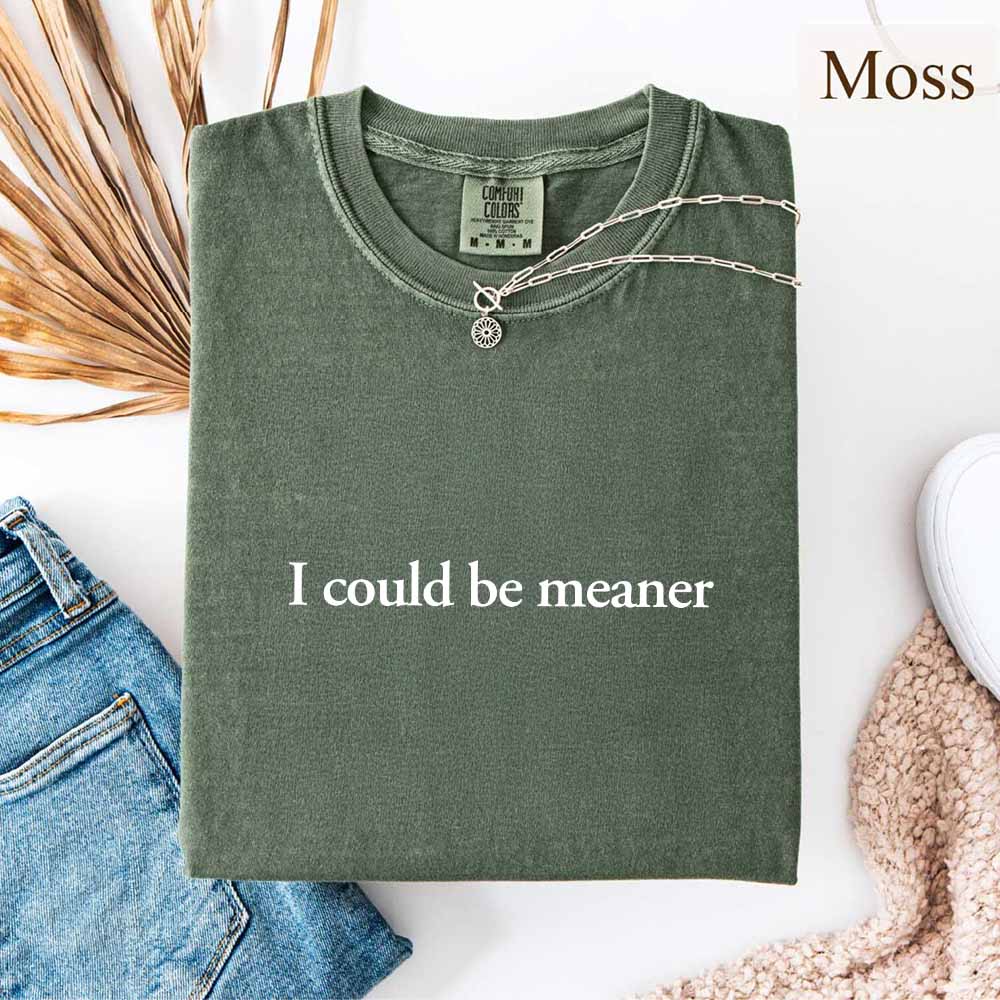 Comfort Colors I Could Be Meaner Shirt