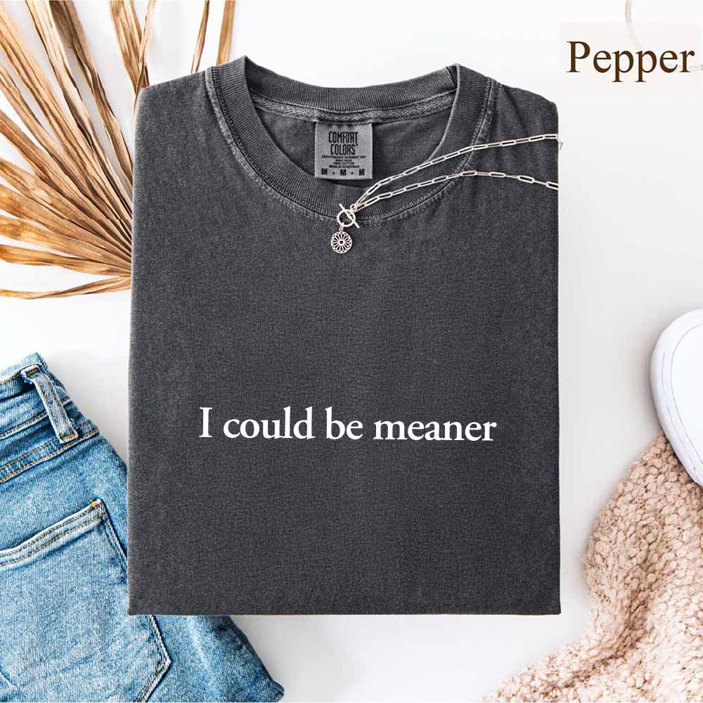 Comfort Colors I Could Be Meaner Shirt