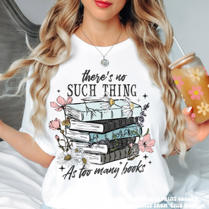 There's No Such Thing A Too Many Books Shirt - Printed On Comfort Colors
