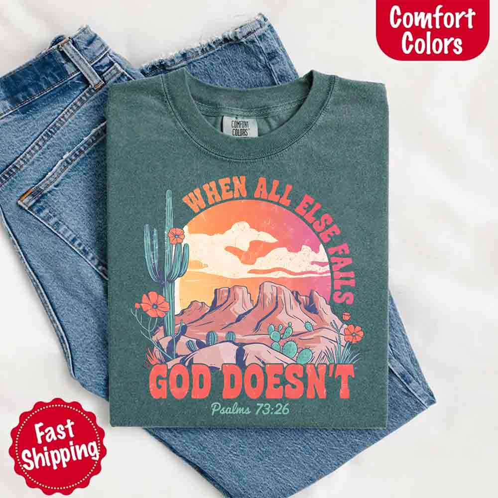 When All Else Fails God Doesn't Comfort Colors Psalm 73:26 T-shirt