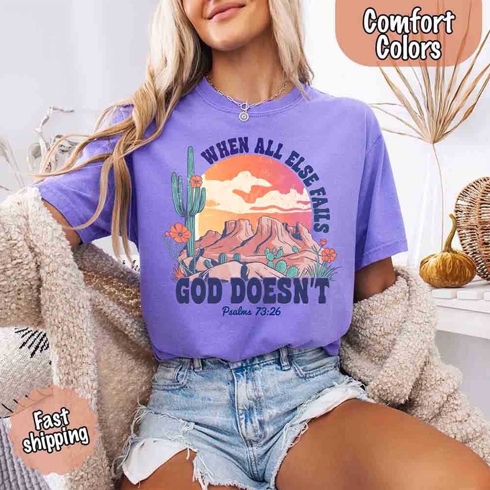 When All Else Fails God Doesn't Comfort Colors Psalm 73:26 T-shirt