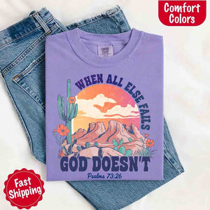 When All Else Fails God Doesn't Comfort Colors Psalm 73:26 T-shirt