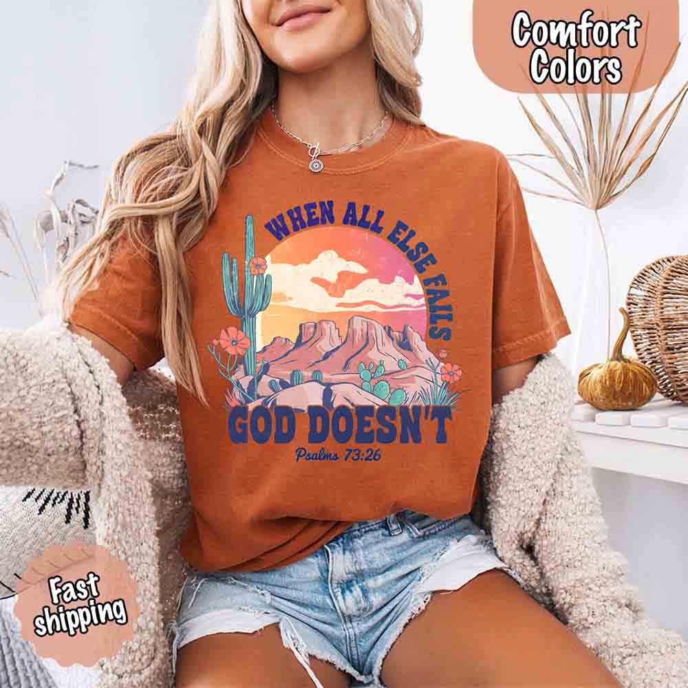 When All Else Fails God Doesn't Comfort Colors Psalm 73:26 T-shirt