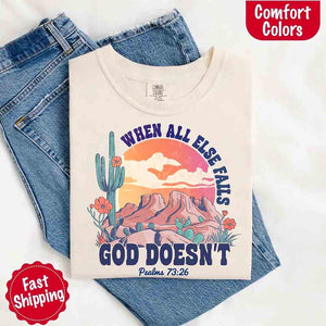 When All Else Fails God Doesn't Comfort Colors Psalm 73:26 T-shirt