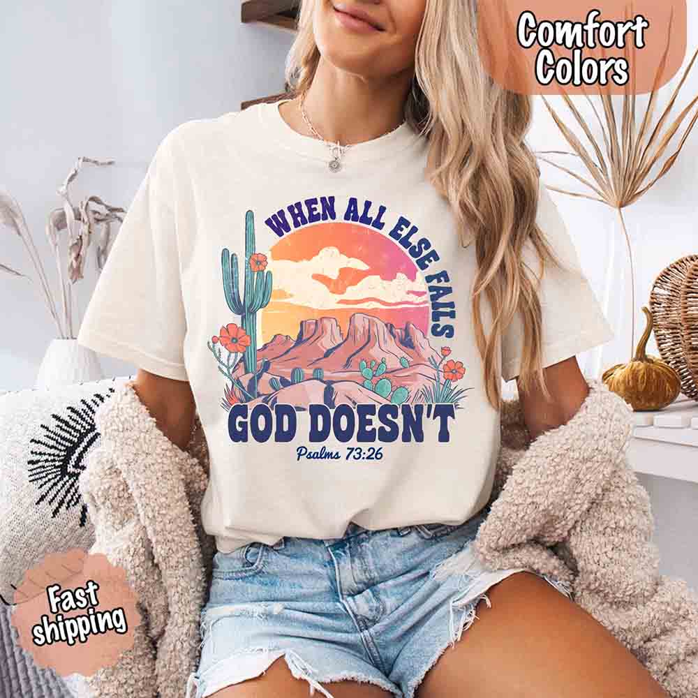 When All Else Fails God Doesn't Comfort Colors Psalm 73:26 T-shirt