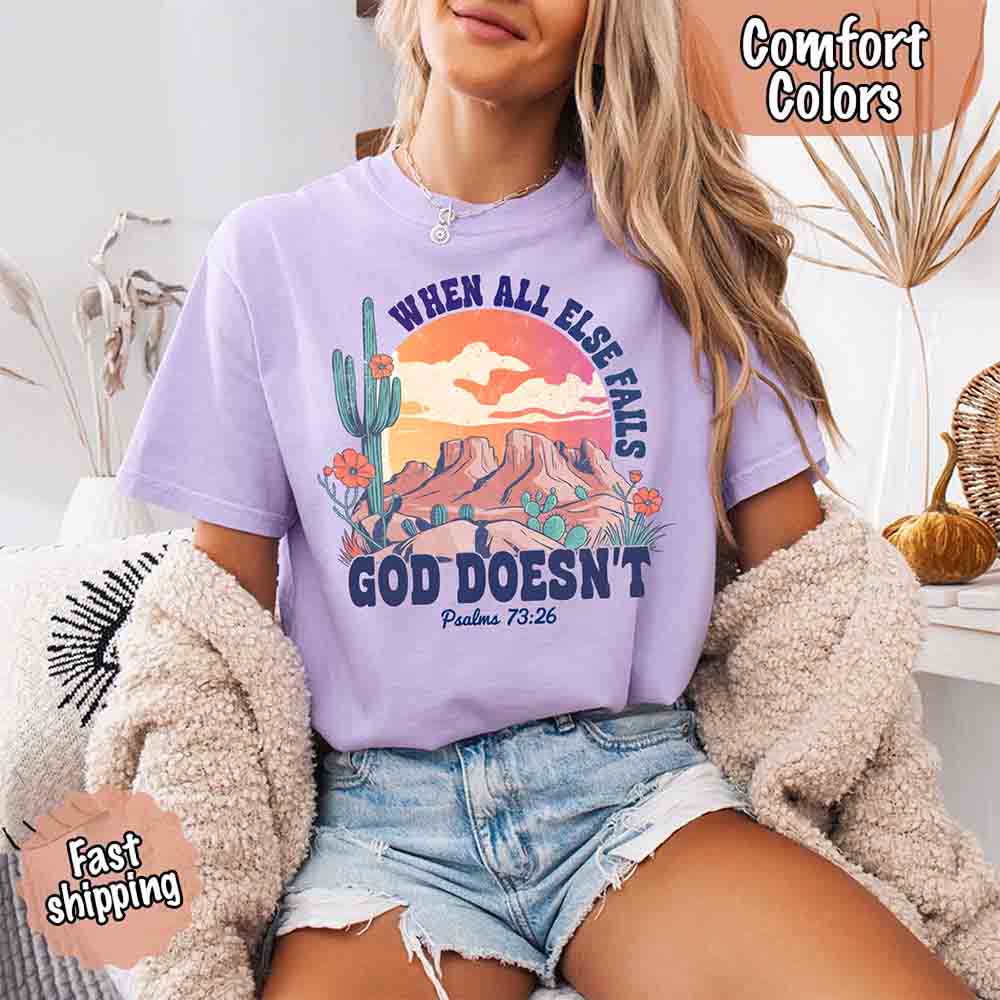 When All Else Fails God Doesn't Comfort Colors Psalm 73:26 T-shirt