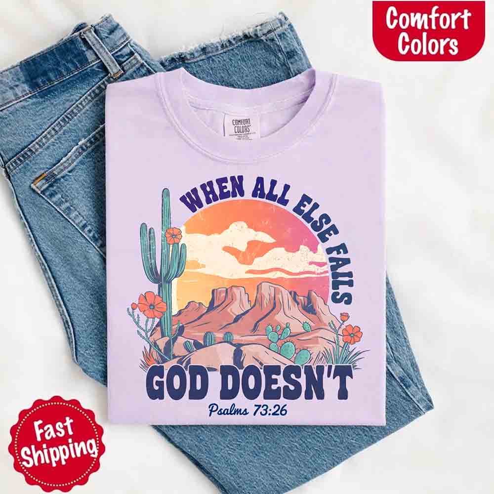 When All Else Fails God Doesn't Comfort Colors Psalm 73:26 T-shirt