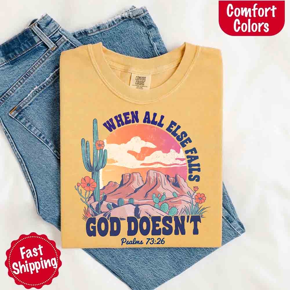When All Else Fails God Doesn't Comfort Colors Psalm 73:26 T-shirt