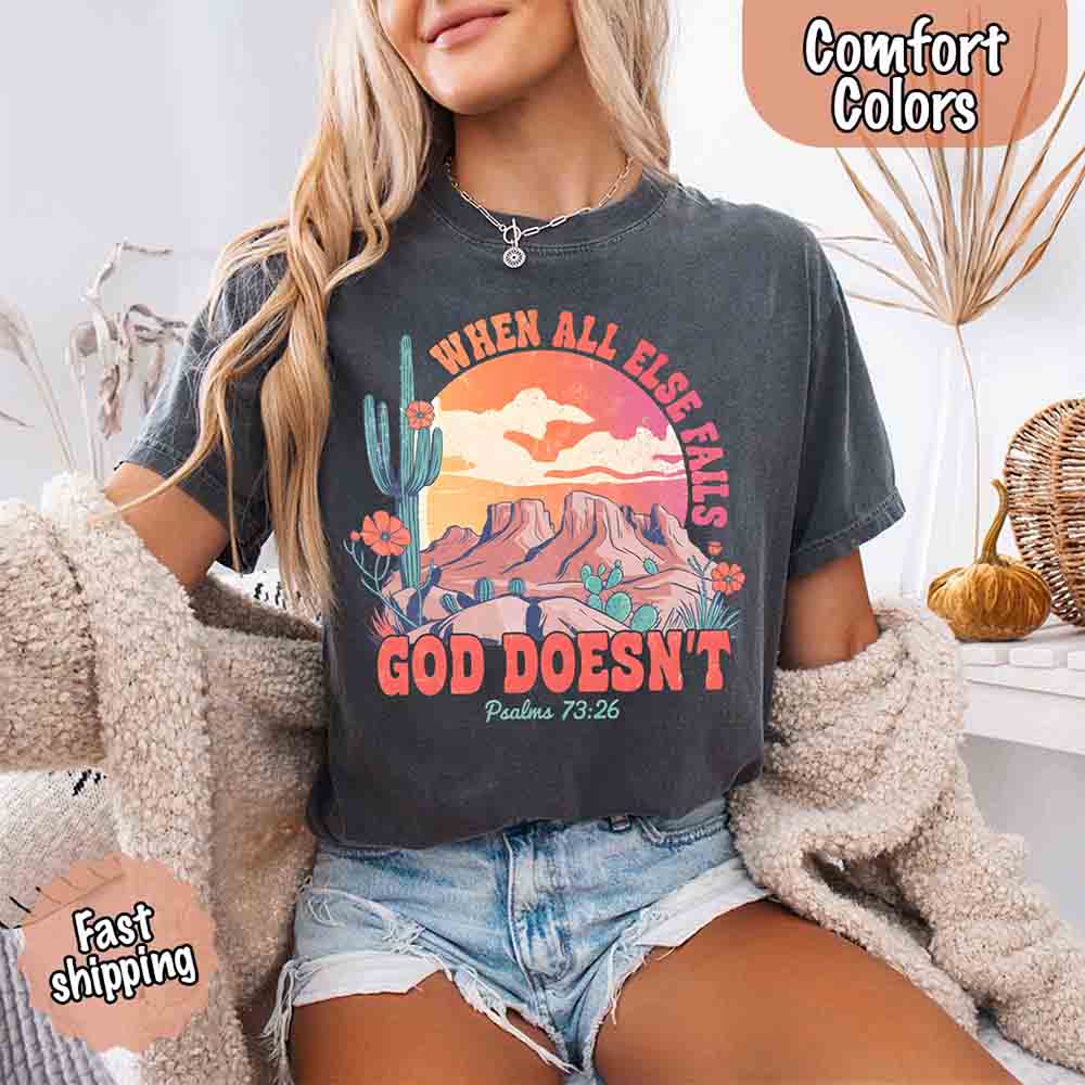 When All Else Fails God Doesn't Comfort Colors Psalm 73:26 T-shirt