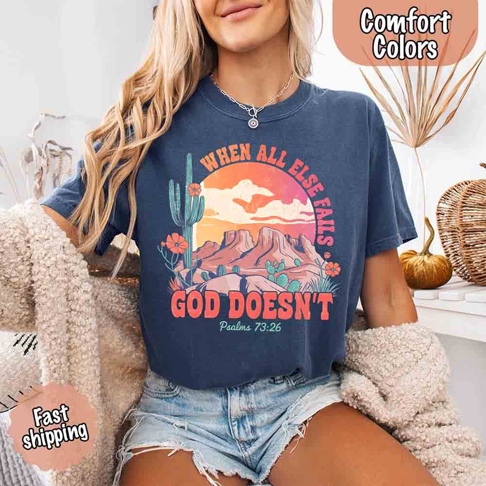 When All Else Fails God Doesn't Comfort Colors Psalm 73:26 T-shirt