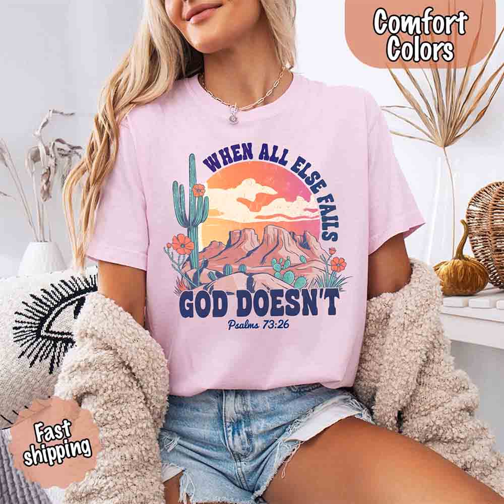 When All Else Fails God Doesn't Comfort Colors Psalm 73:26 T-shirt